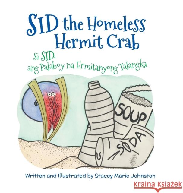 Sid the Homeless Hermit Crab / Si Sid, Ang Palaboy Na Ermitanyong Talangka: Babl Children's Books in Tagalog and English Stacey Marie Johnston 9781683042556 Babl Books Inc.