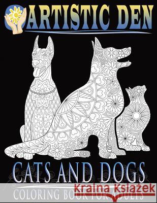 Cats and Dogs Coloring Book For Adults ( Floral Tangle Art Therapy) (Volume 2) Den, Artistic 9781683050025 Speedy Publishing Books