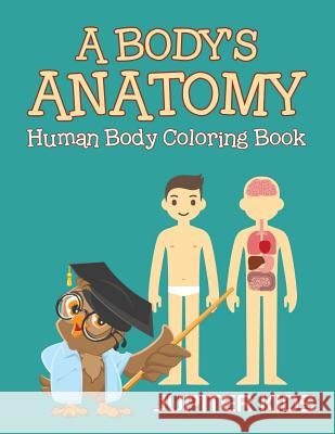 A Body's Anatomy: Human Body Coloring Book Jupiter Kids 9781683051015