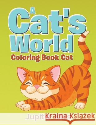 A Cat's World: Coloring Book Cat Jupiter Kids 9781683051046 Jupiter Kids