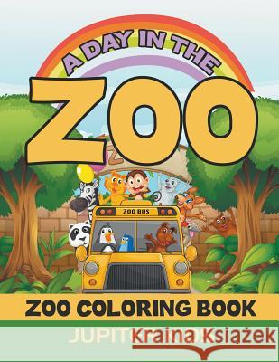 A Day In The Zoo: Zoo Coloring Book Jupiter Kids 9781683051060 Jupiter Kids