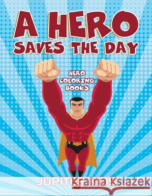 A Hero Saves The Day: Hero Coloring Books Jupiter Kids 9781683051091 Jupiter Kids