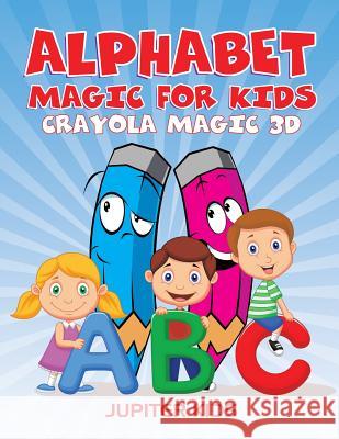 Alphabet Magic For Kids: Crayola Magic 3D Jupiter Kids 9781683051244