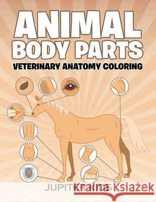 Animal Body Parts: Veterinary Anatomy Coloring Jupiter Kids 9781683051275