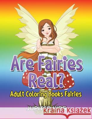 Are Fairies Real?: Adult Coloring Books Fairies Jupiter Kids 9781683051343 Jupiter Kids