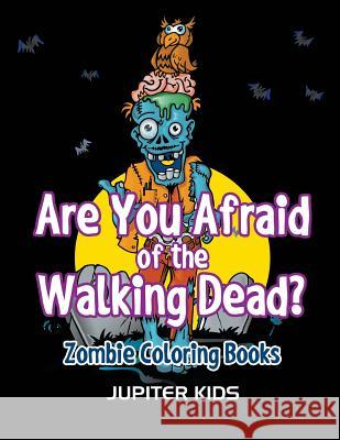 Are You Afraid of The Walking Dead?: Zombie Coloring Books Jupiter Kids 9781683051350 Jupiter Kids