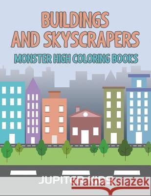 Buildings and Skyscrapers: Monster High Coloring Books Jupiter Kids 9781683051534