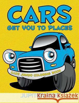 Cars Get You To Places: Cars Jumbo Coloring Book Jupiter Kids 9781683051558 Jupiter Kids
