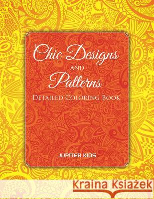 Chic Designs And Patterns: Detailed Coloring Book Jupiter Kids 9781683051589