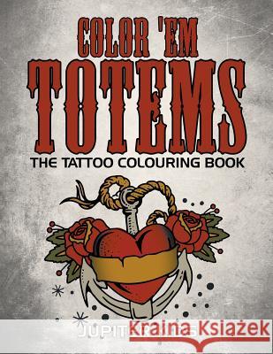 Color 'Em Totems: The Tattoo Colouring Book Jupiter Kids 9781683051602 Jupiter Kids