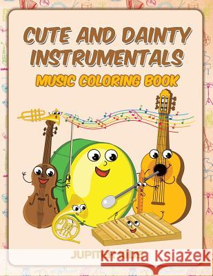 Cute and Dainty Instrumentals: Music Coloring Book Jupiter Kids 9781683051817 Jupiter Kids