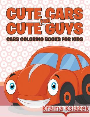 Cute Cars for Cute Guys: Cars Coloring Books For Kids Jupiter Kids 9781683051848 Jupiter Kids