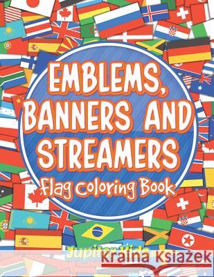 Emblems, Banners and Streamers: Flag Coloring Book Jupiter Kids 9781683051985 Jupiter Kids