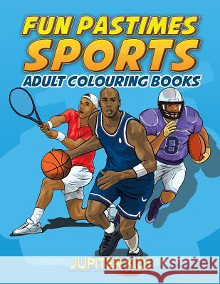 Fun Pastimes - Sports: Adult Colouring Books Jupiter Kids 9781683052173 Jupiter Kids