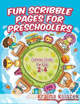 Fun Scribble Pages for Preschoolers: Coloring Books For Kids 2-4 Jupiter Kids 9781683052180 Jupiter Kids