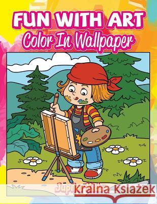 Fun With Art: Color In Wallpaper Jupiter Kids 9781683052197 Jupiter Kids