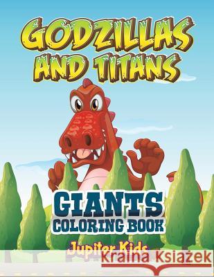 Godzillas and Titans: Giants Coloring Book Jupiter Kids 9781683052241 Jupiter Kids