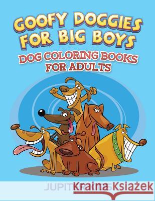Goofy Doggies For Big Boys: Dog Coloring Books For Adults Jupiter Kids 9781683052272 Jupiter Kids