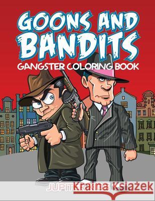 Goons And Bandits: Gangster Coloring Book Jupiter Kids 9781683052289 Jupiter Kids