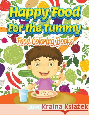 Happy Food For the Tummy: Food Coloring Books Jupiter Kids 9781683052326 Jupiter Kids
