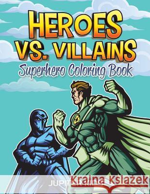 Heroes vs. Villains: Superhero Coloring Book Jupiter Kids 9781683052364 Jupiter Kids