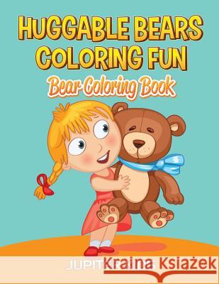 Huggable Bears Coloring Fun: Bear Coloring Book Jupiter Kids 9781683052432 Jupiter Kids