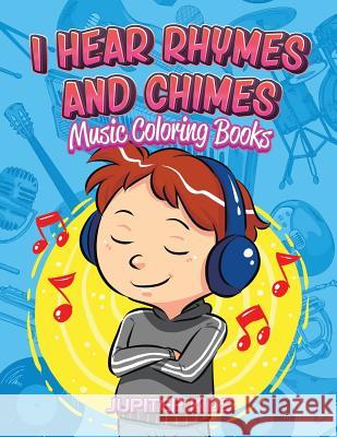I Hear Rhymes and Chimes: Music Coloring Books Jupiter Kids 9781683052494 Jupiter Kids