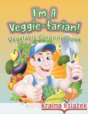 I'm A Veggie-tarian!: Vegetable Coloring Book Jupiter Kids 9781683052555 Jupiter Kids