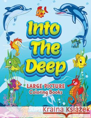 Into The Deep: Large Picture Coloring Books Jupiter Kids 9781683052562 Jupiter Kids