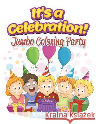 It's a Celebration!: Jumbo Coloring Party Jupiter Kids 9781683052609 Jupiter Kids