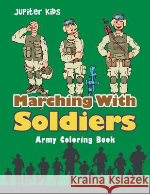 Marching With Soldiers: Army Coloring Book Jupiter Kids 9781683052821 Jupiter Kids