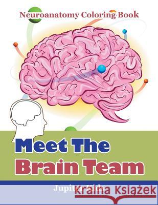 Meet The Brain Team: Neuroanatomy Coloring Book Jupiter Kids 9781683052838 Jupiter Kids