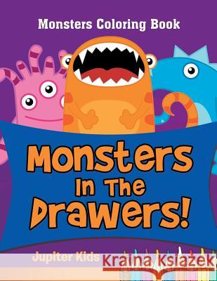 Monsters In The Drawers!: Monsters Coloring Book Jupiter Kids 9781683052876 Jupiter Kids