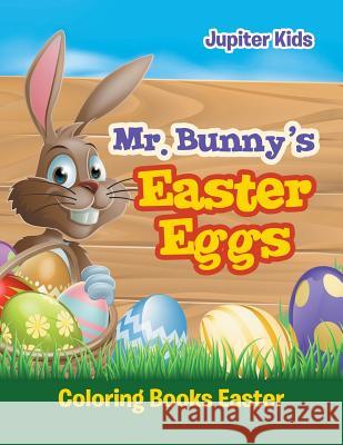 Mr. Bunny's Easter Eggs: Coloring Books Easter Jupiter Kids 9781683052883 Jupiter Kids