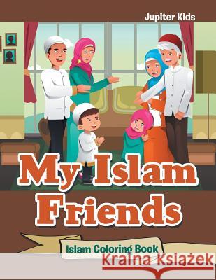 My Islam Friends: Islam Coloring Book Jupiter Kids 9781683052951 Jupiter Kids