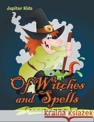 Of Witches and Spells: Coloring Book Of Magic Jupiter Kids 9781683053019 Jupiter Kids