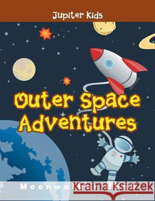 Outer Space Adventures: Moonwalker Book Jupiter Kids 9781683053033 Jupiter Kids