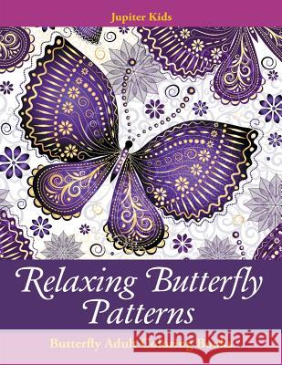 Relaxing Butterfly Patterns: Butterfly Adult Coloring Books Jupiter Kids 9781683053149 Jupiter Kids