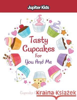 Tasty Cupcakes For You And Me: Cupcake Coloring Book Jupiter Kids 9781683053323 Jupiter Kids