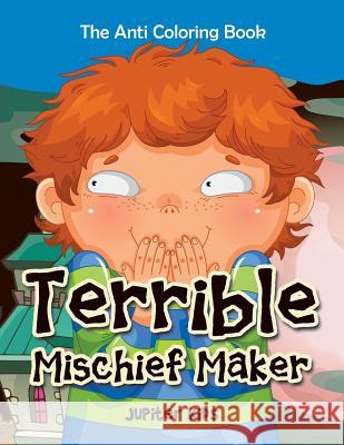 Terrible Mischief Maker: The Anti Coloring Book Jupiter Kids 9781683053330 Jupiter Kids