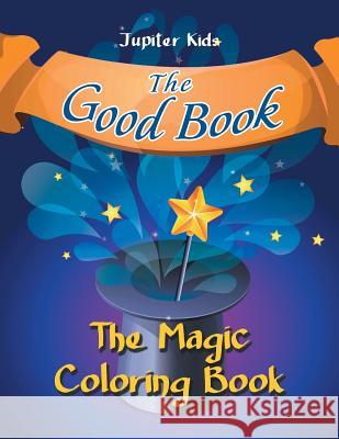 The Good Book: The Magic Coloring Book Jupiter Kids 9781683053361 Jupiter Kids