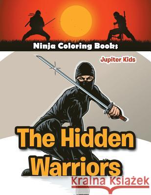The Hidden Warriors: Ninja Coloring Books Jupiter Kids 9781683053378 Jupiter Kids