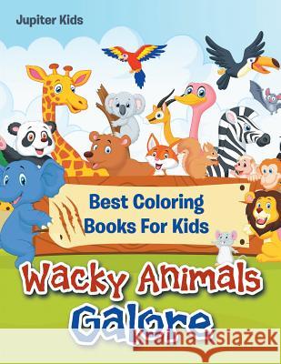 Wacky Animals Galore: Best Coloring Books For Kids Jupiter Kids 9781683053507 Jupiter Kids