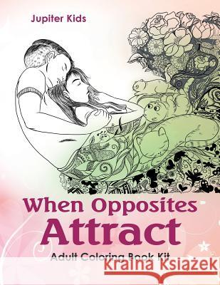 When Opposites Attract: Adult Coloring Book Kit Jupiter Kids 9781683053705 Jupiter Kids