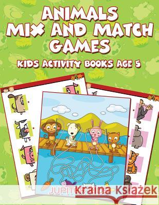 Animals Mix And Match Games: Kids Activity Books Age 5 Jupiter Kids 9781683053835