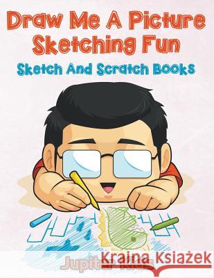 Draw Me A Picture Sketching Fun: Sketch And Scratch Books Jupiter Kids 9781683053927 Jupiter Kids