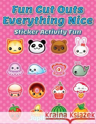 Fun Cut Outs - Everything Nice: Sticker Activity Fun Jupiter Kids 9781683053996 Jupiter Kids