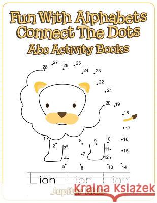 Fun With Alphabets Connect The Dots: Abc Activity Books Jupiter Kids 9781683054016 Jupiter Kids