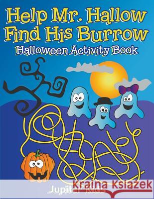 Help Mr. Hallow Find His Burrow: Halloween Activity Book Jupiter Kids 9781683054023 Jupiter Kids