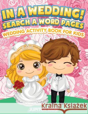 In A Wedding! Search A Word Pages: Wedding Activity Book For Kids Jupiter Kids 9781683054047 Jupiter Kids